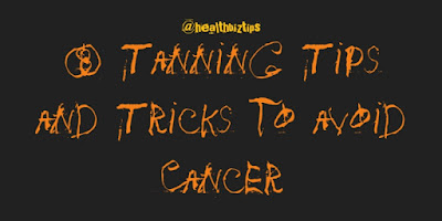 8 Tanning Tips and Tricks to avoid Cancer