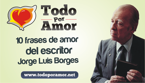 10 frases de amor del escritor Jorge Luis Borges