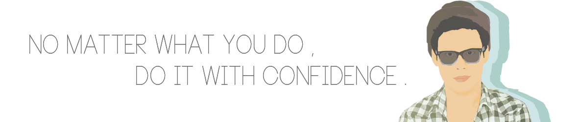 No matter what you do, do it with confidence
