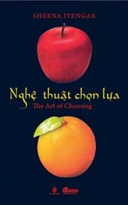 Nghệ Thuật Chọn Lựa - Sheena Iyengar