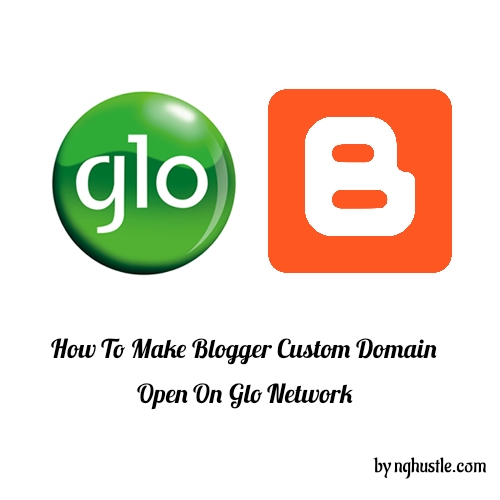 How To Make Blogger Custom Domain Open On Glo Network How To Make Blogger Custom Domain Open On Glo Network