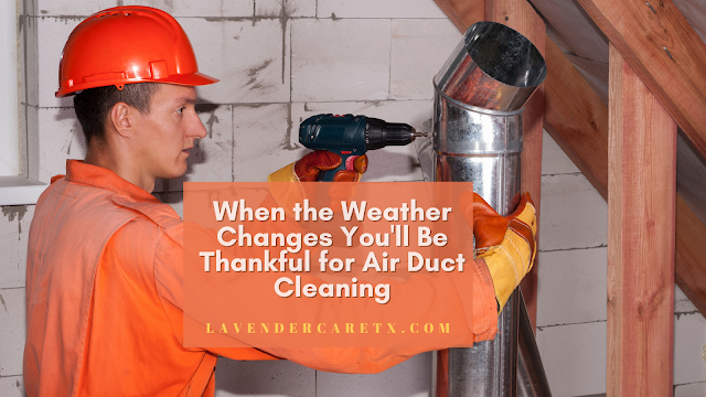 When the Weather Changes You'll Be Thankful for Air Duct Cleaning