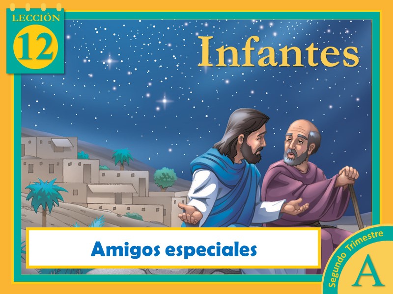 Infantes Lección 12 Amigos especiales 2do Trimestre 2022 Año A
