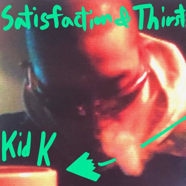 Kid K – Satisfaction & Thirst – EP