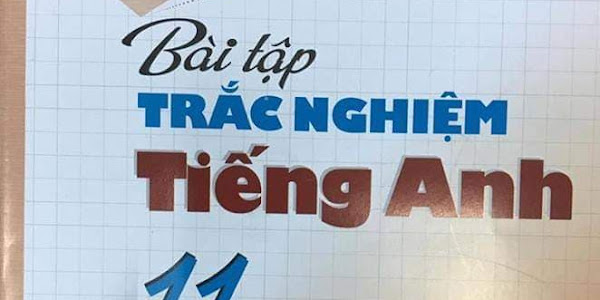 [DOC] Bài tập trắc nghiệm tiếng Anh 11 thí điểm - Hoàng Xuân Hoa (có đáp án)