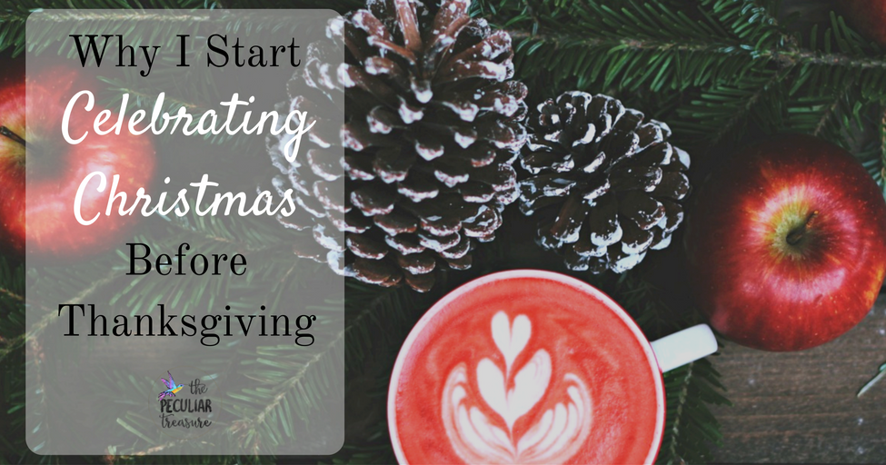 The Peculiar Treasure Why I Start Celebrating Christmas Before