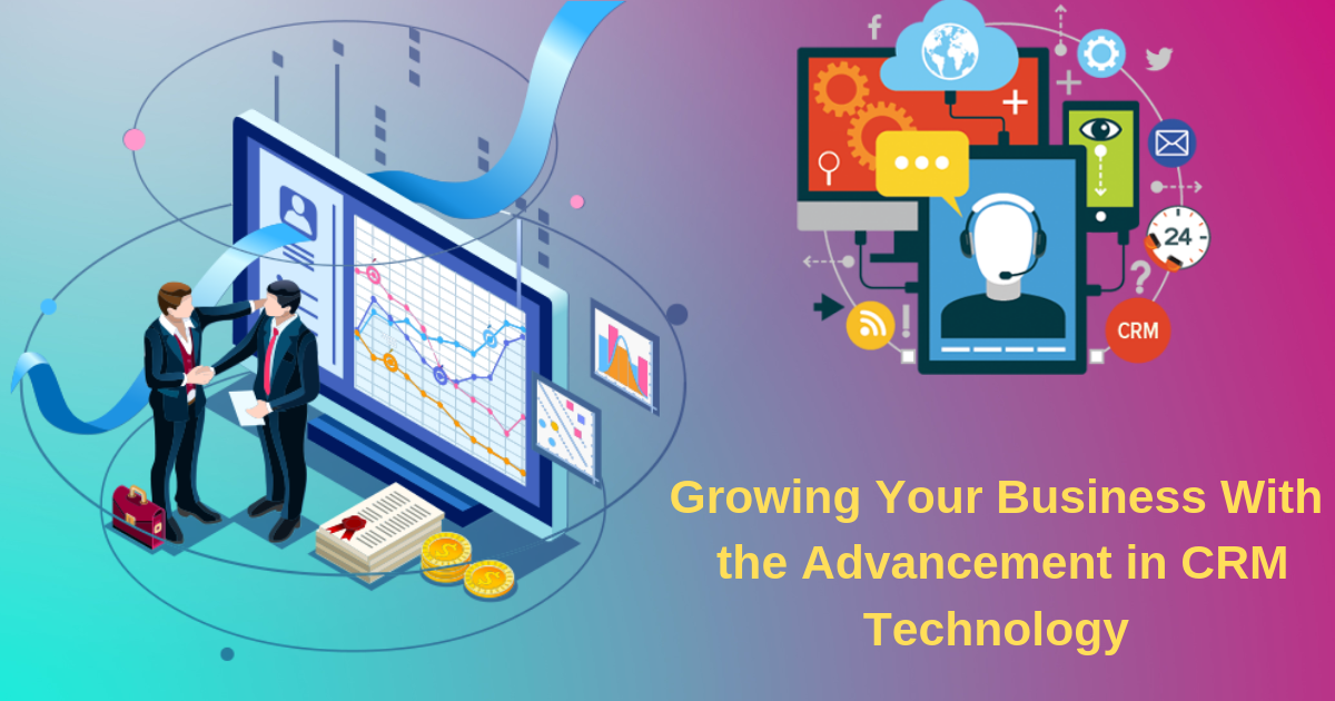 Growing Your Business With the Advancement in CRM Technology