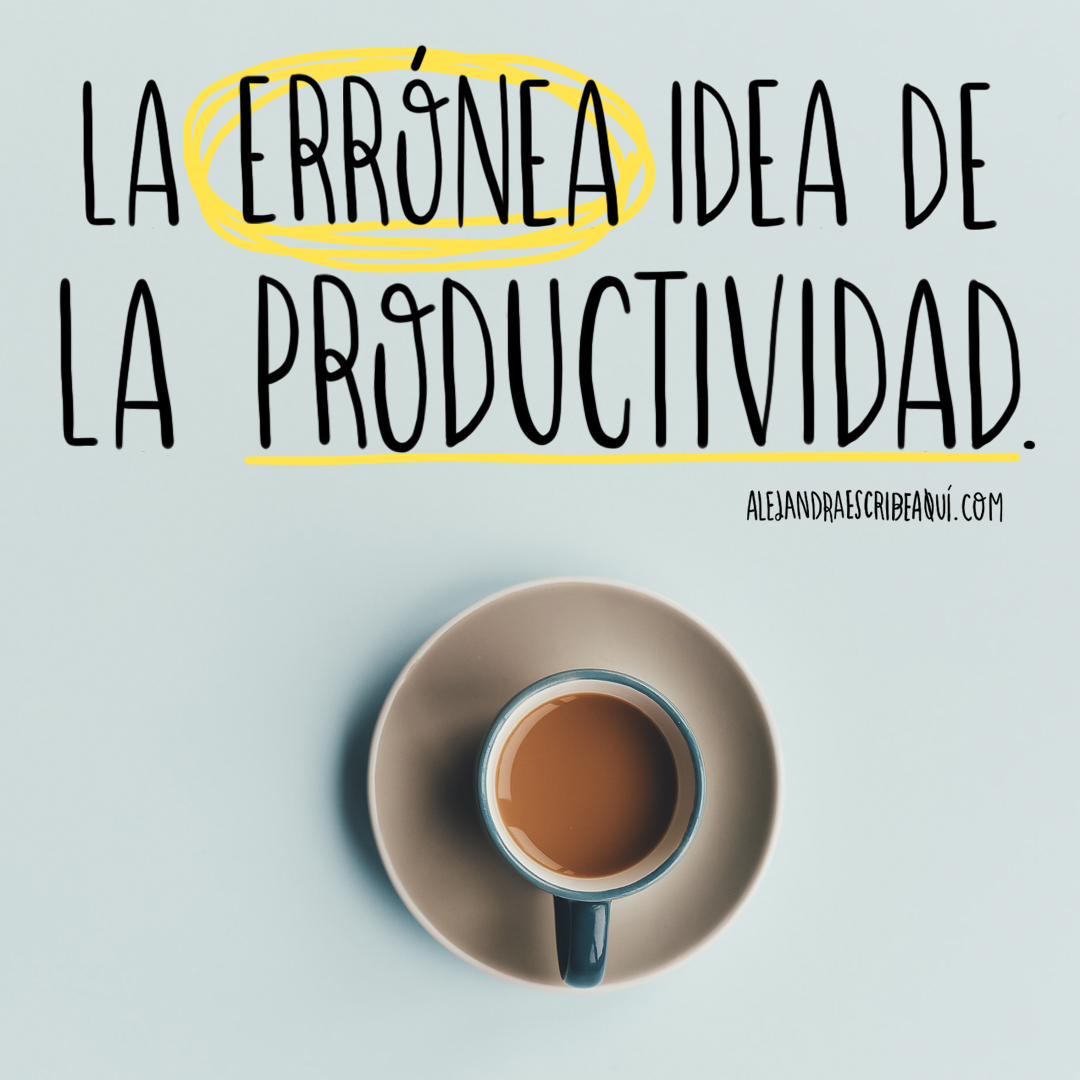 La errónea idea sobre la productividad personal Alejandra Escribe La errónea idea sobre la productividad personal Alejandra Escribe