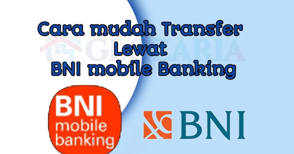 Cara Mudah Transfer Uang Ke Sesama Dan Bank Lain Lewat Mobile Banking Bni Glozaria