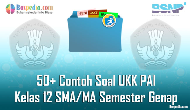 Lengkap 50 Contoh Soal Ukk Pai Kelas 12 Sma Ma Semester Genap Bospedia