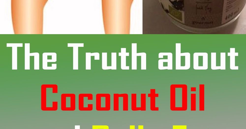 The Truth about Coconut Oil and Belly Fat Nutrition Health Tips