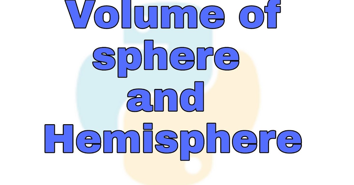 volume of sphere and hemisphere in Python | program