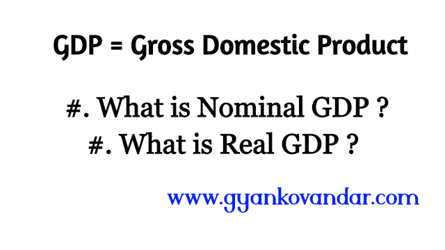 What is Nominal GDP and Real GDP ?