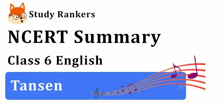 Tansen Class 6 English Summary