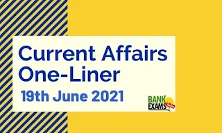 Current Affairs One-Liner: 19th June 2021