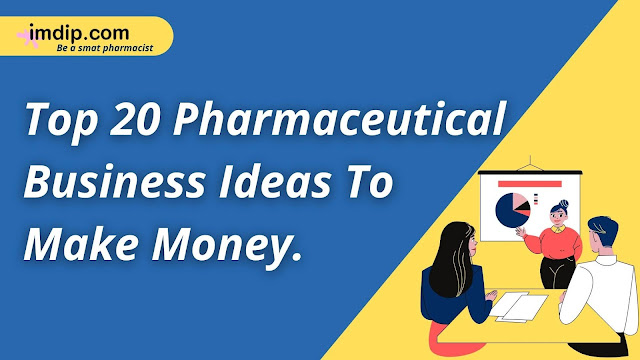 Best Pharmaceutical business ideas, Pharmaceutical Start-up ideas,