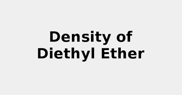 Density of Diethyl Ether 🪨 2021 update