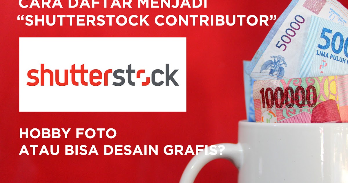 Shutterstock Cara Mendapatkan Uang Dari Hobby Foto Atau Desain Di Internet Shutterstock Cara Mendapatkan Uang Dari Hobby Foto Atau Desain Di Internet