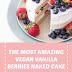 The Most Amazing Vegan Vanilla Berries Naked Cake