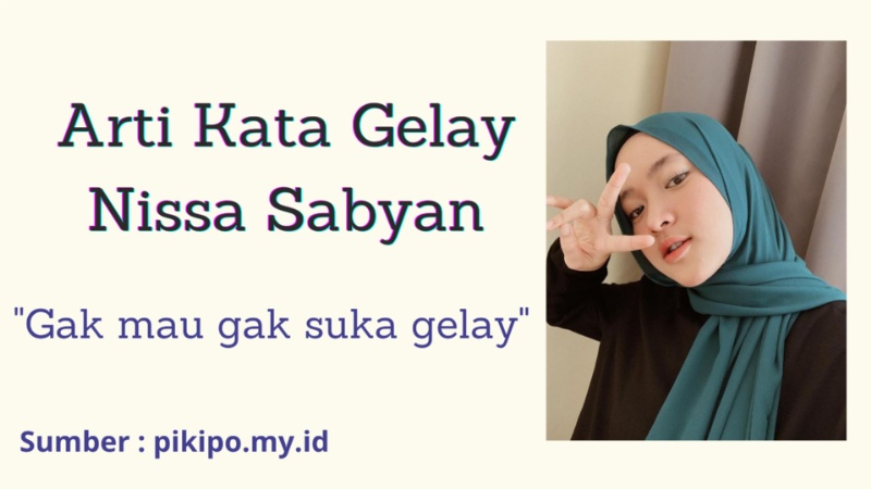 Arti Kata Gelay, Kosakata Viral yang Diucapkan Oleh Nissa Sabyan Arti Kata Gelay, Kosakata Viral yang Diucapkan Oleh Nissa Sabyan