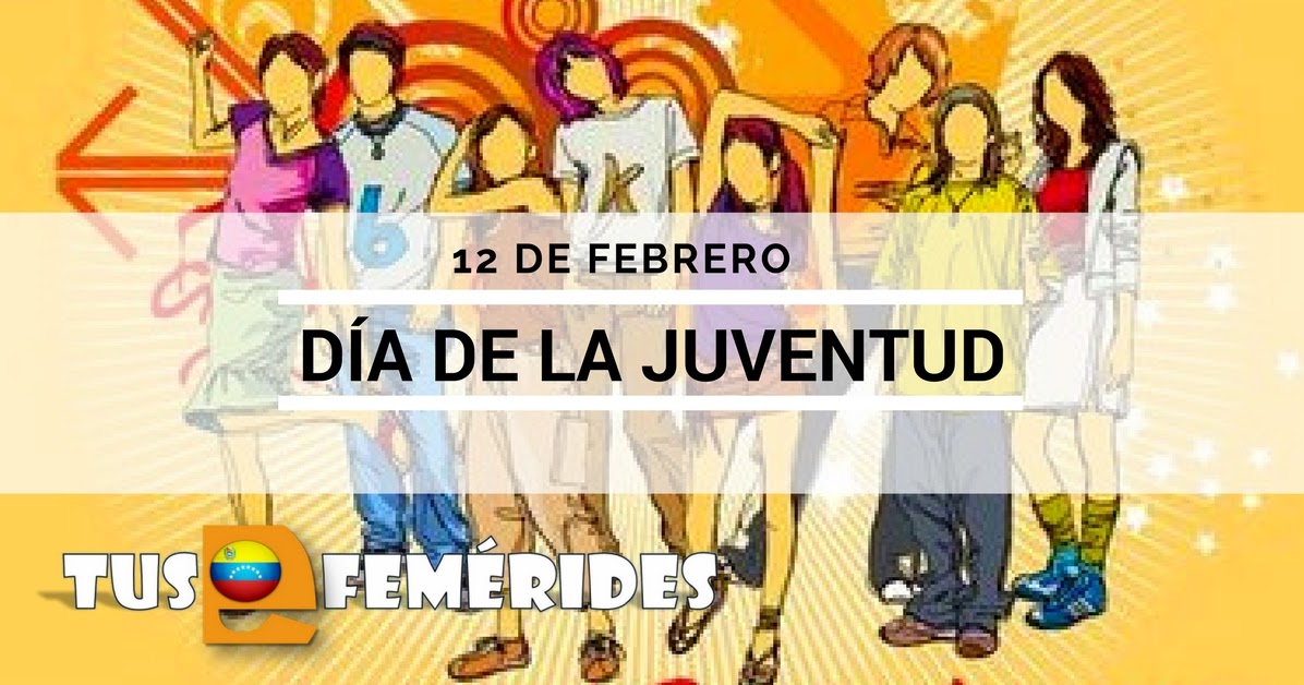 Tus Efemérides 12 de Febrero Día De la Juventud, Batalla de La