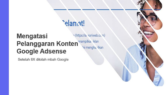 Mengatasi Pelanggaran Konten Google Adsense (Setelah ditolak 8X)