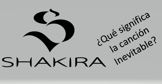 Que Significa La Cancion Inevitable De Shakira