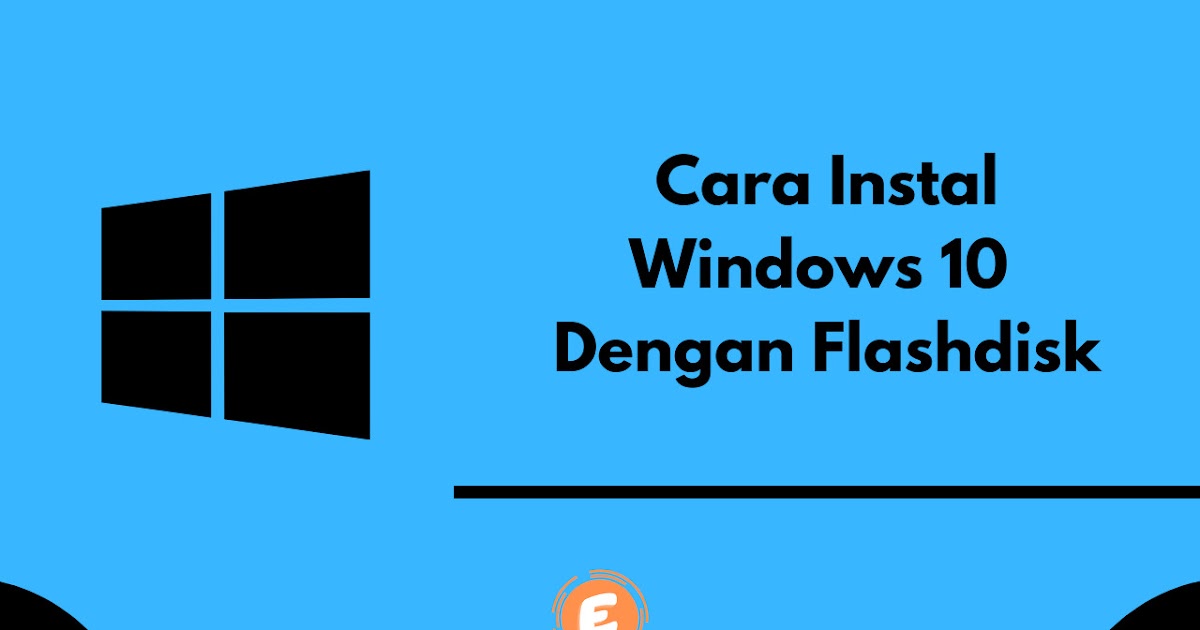 Cara Instal Windows 10 Dengan Flashdisk Edo Kurniawan