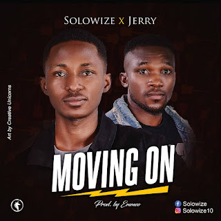 DOWNLOAD -Moving On By Solowize ft Jerry -@zoneoutnaija