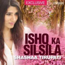 Ishq Ka Silsila – Shashaa Tirupati (2018)