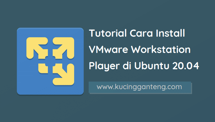 Tutorial Cara Install VMware Workstation Player di Ubuntu 20.04 LTS