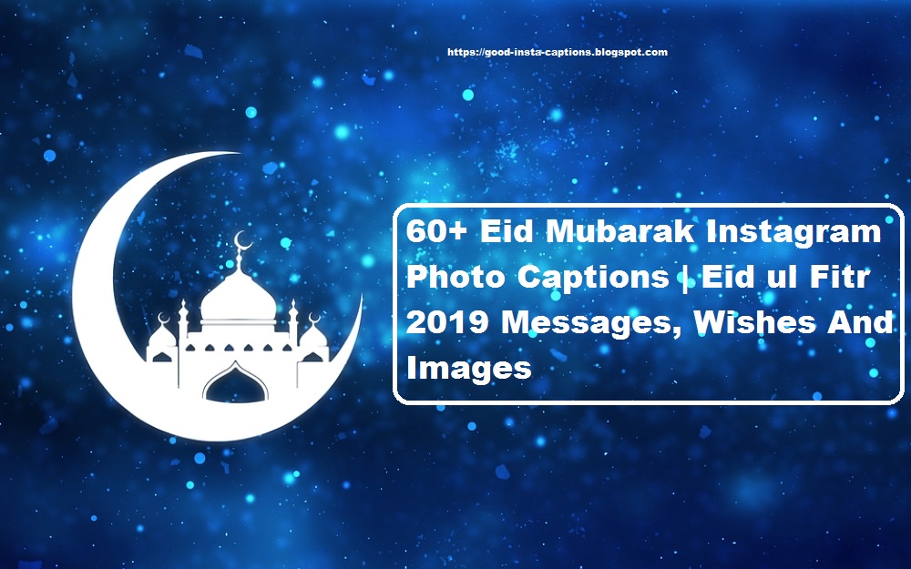 60+ Eid Mubarak Instagram Photo Captions Eid ul Fitr 2021 Messages