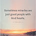 Sometimes Miracles Are Just Good People With Kind Hearts - Top Quotes