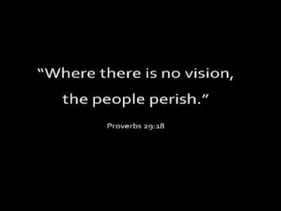 Where there is no vision, the people perish Where there is no vision, the people perish