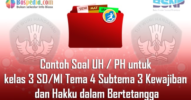 Lengkap Contoh Soal UH / PH untuk kelas 3 SD/MI Tema 4