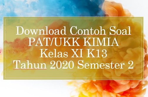 Download Contoh Soal PAT/UKK Kimia Kelas XI K13 Tahun 2020