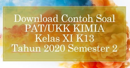 Download Contoh Soal Pat Ukk Kimia Kelas Xi K13 Tahun 2020 Info Pendidikan