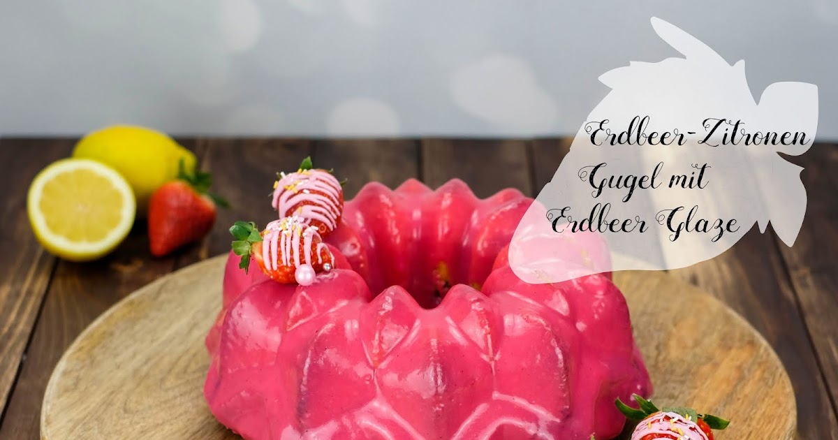 Erdbeer-Zitronen Gugel mit Erdbeer Glaze | Marion&amp;#39;s Kaffeeklatsch