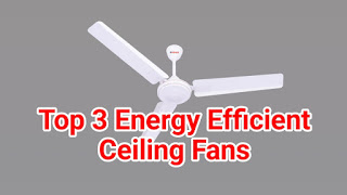 Top 3 Energy Efficient Ceiling Fans In India
