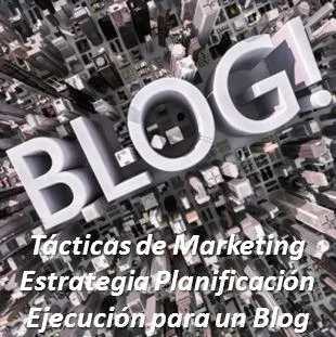 Tácticas de Marketing Estrategia, Planificación y Ejecución para un Blog