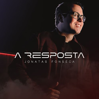 Baixar Música Gospel A Resposta - Jonatas Fonseca Mp3