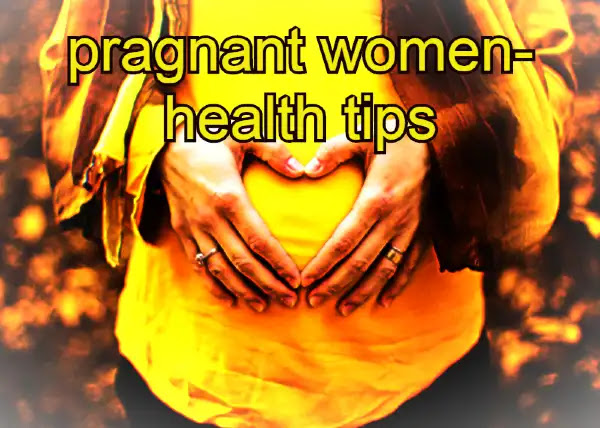 pregnant women- health tips