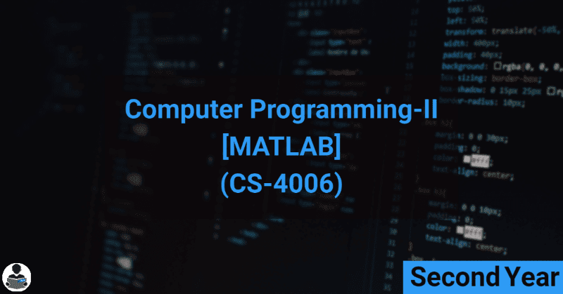 Computer Programming–II (c) (MATLAB) (CS-4006) RGPV notes CBGS Bachelor of engineering Computer Programming–II (c) (MATLAB) (CS-4006) RGPV notes CBGS Bachelor of engineering