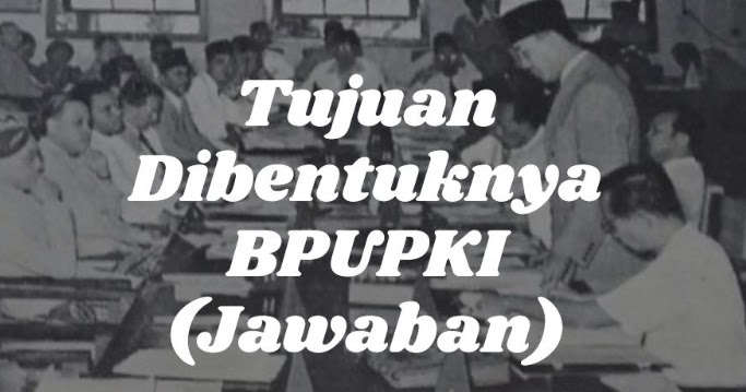 Jawaban Tujuan Dibentuknya Bpupki Ilmusiana