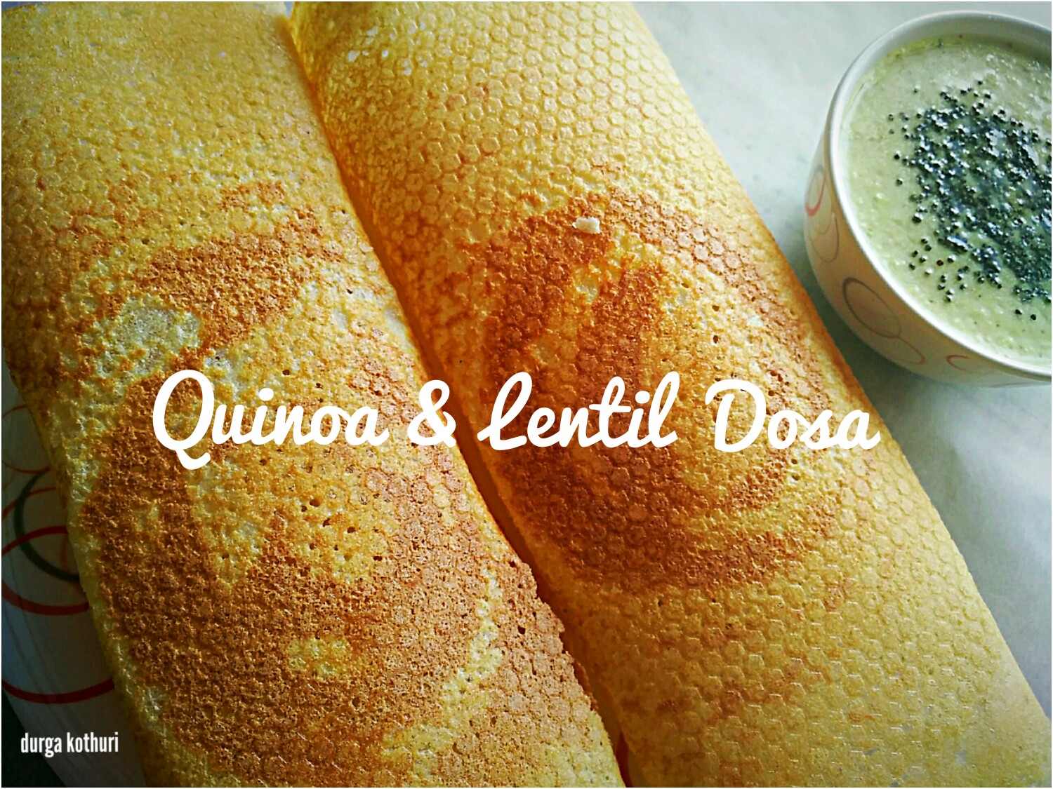Healthy Side of Indian Cooking Quinoa Lentil Dosa