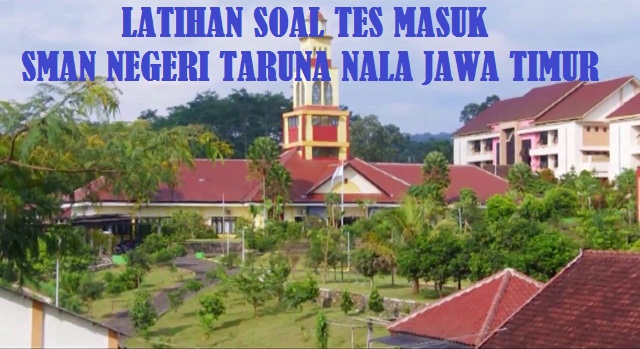  Soal Tes Masuk SMAN Unggulan SMA Negeri Taruna Nala Jawa Timur