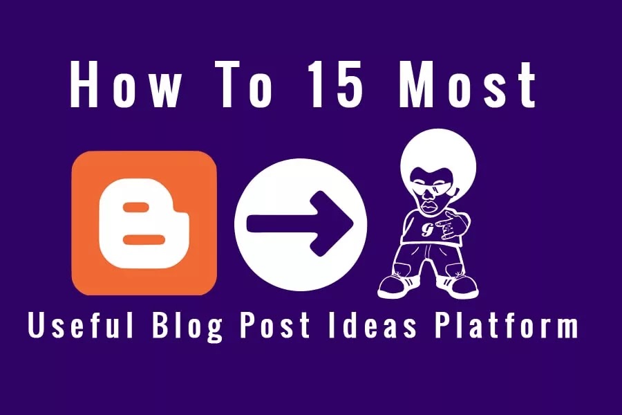 How To 15 Most Useful Blog Post Ideas Platform