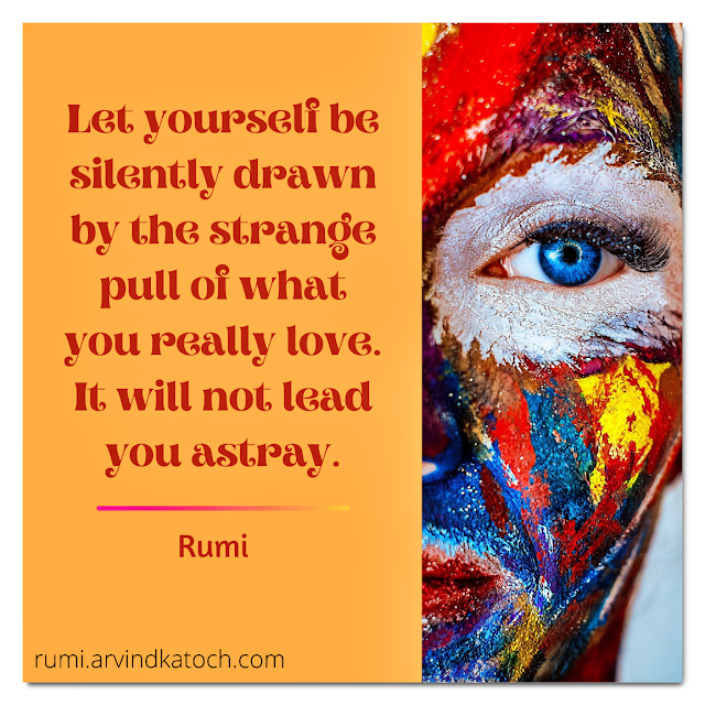 Rumi Quote with Meaning (Let yourself be silently drawn by the strange
