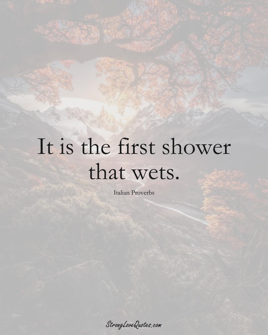 It is the first shower that wets. (Italian Sayings);  #EuropeanSayings