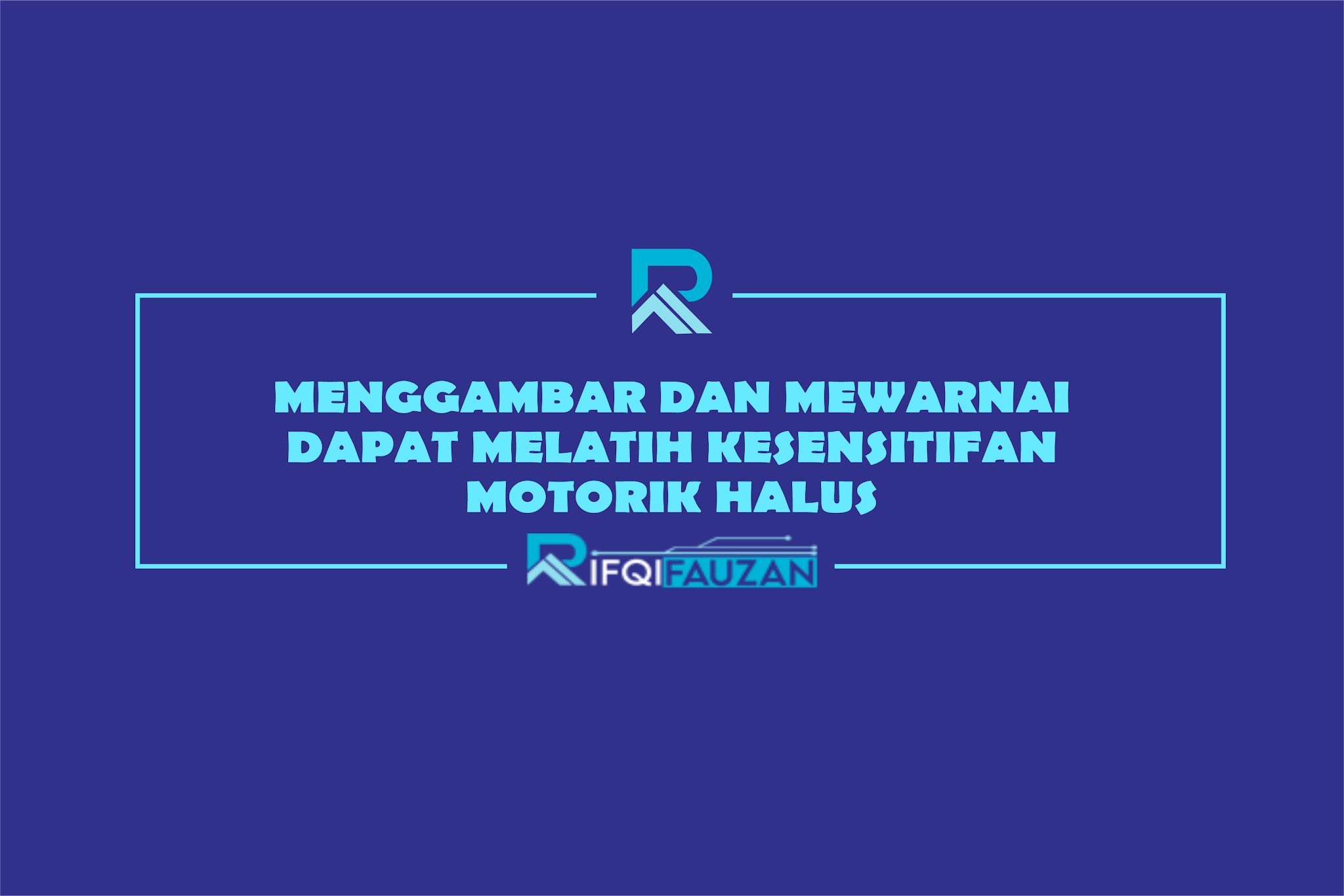 MENGGAMBAR DAN MEWARNAI DAPAT MELATIH KESENSITIFAN MOTORIK HALUS MENGGAMBAR DAN MEWARNAI DAPAT MELATIH KESENSITIFAN MOTORIK HALUS